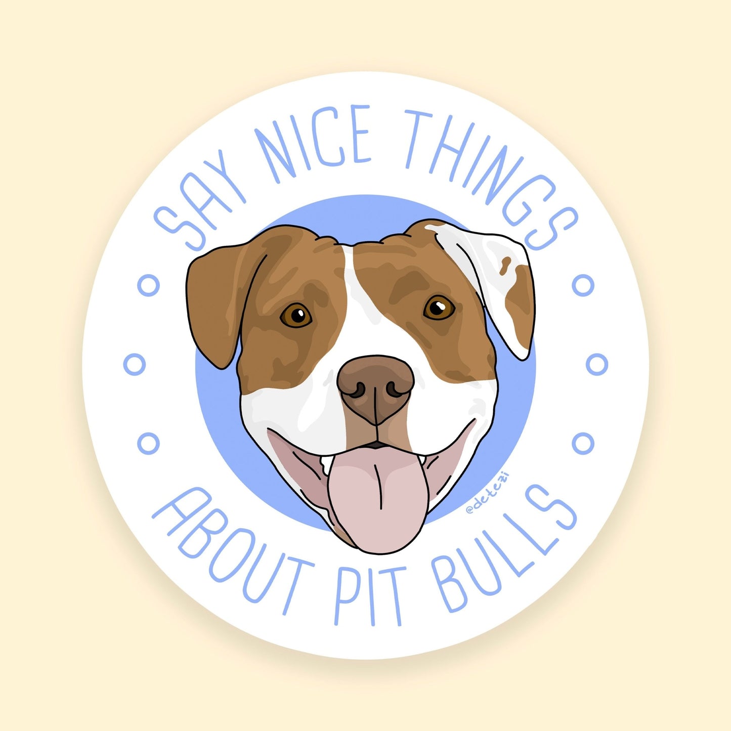 Say Nice Things About Pit Bulls | 3" Vinyl Sticker - Detezi Designs - 