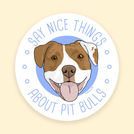 Say Nice Things About Pit Bulls | 3" Vinyl Sticker - Detezi Designs - 