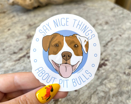 Say Nice Things About Pit Bulls | 3" Vinyl Sticker - Detezi Designs - 