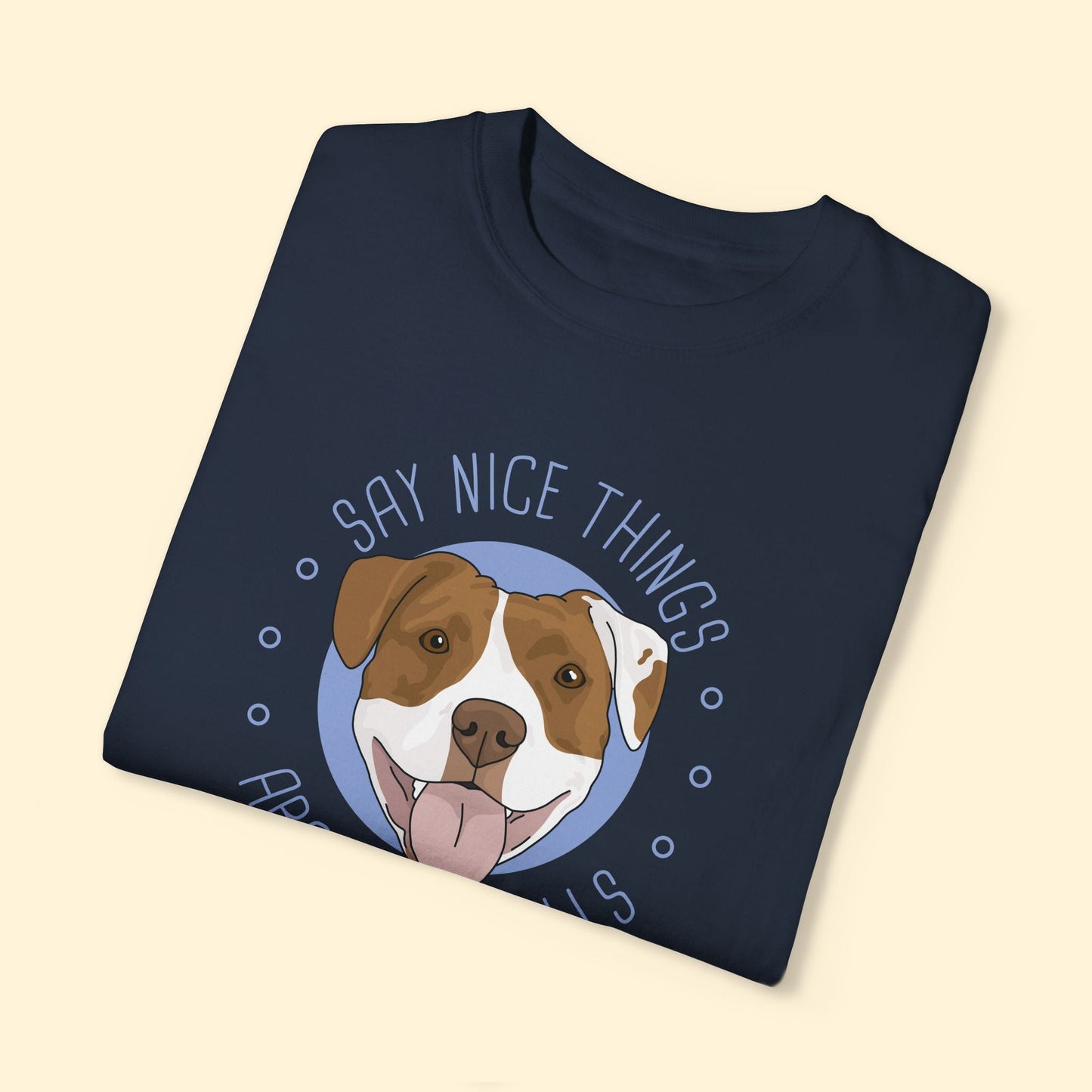 Say Nice Things About Pit Bulls | Comfort Colors Unisex T-shirt - Detezi Designs - 13457830619382644407