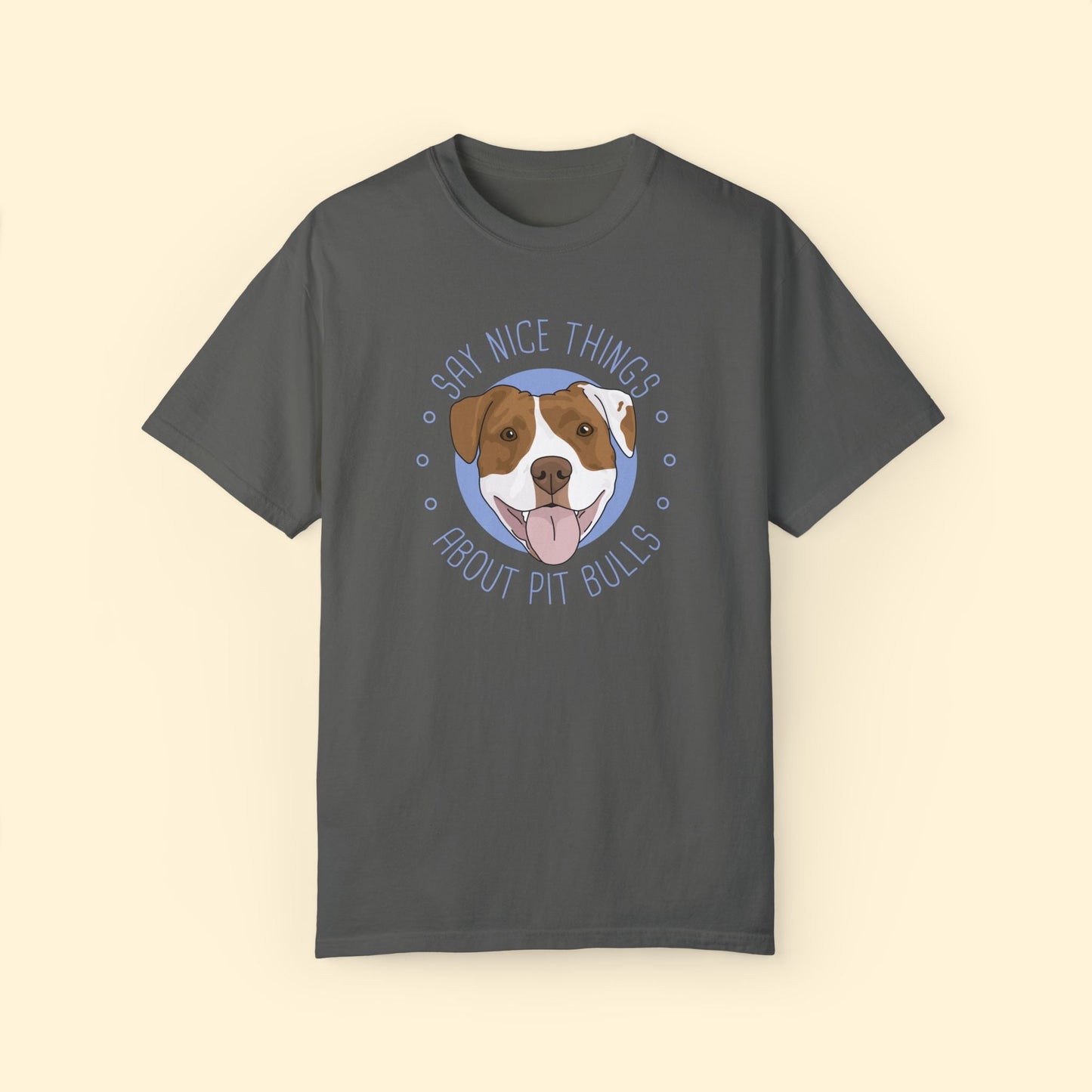 Say Nice Things About Pit Bulls | Comfort Colors Unisex T-shirt - Detezi Designs - 19732586833951039971