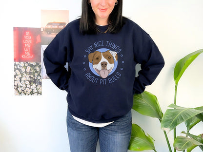 Say Nice Things About Pit Bulls | Crewneck Sweatshirt - Detezi Designs - 25997519117443455931