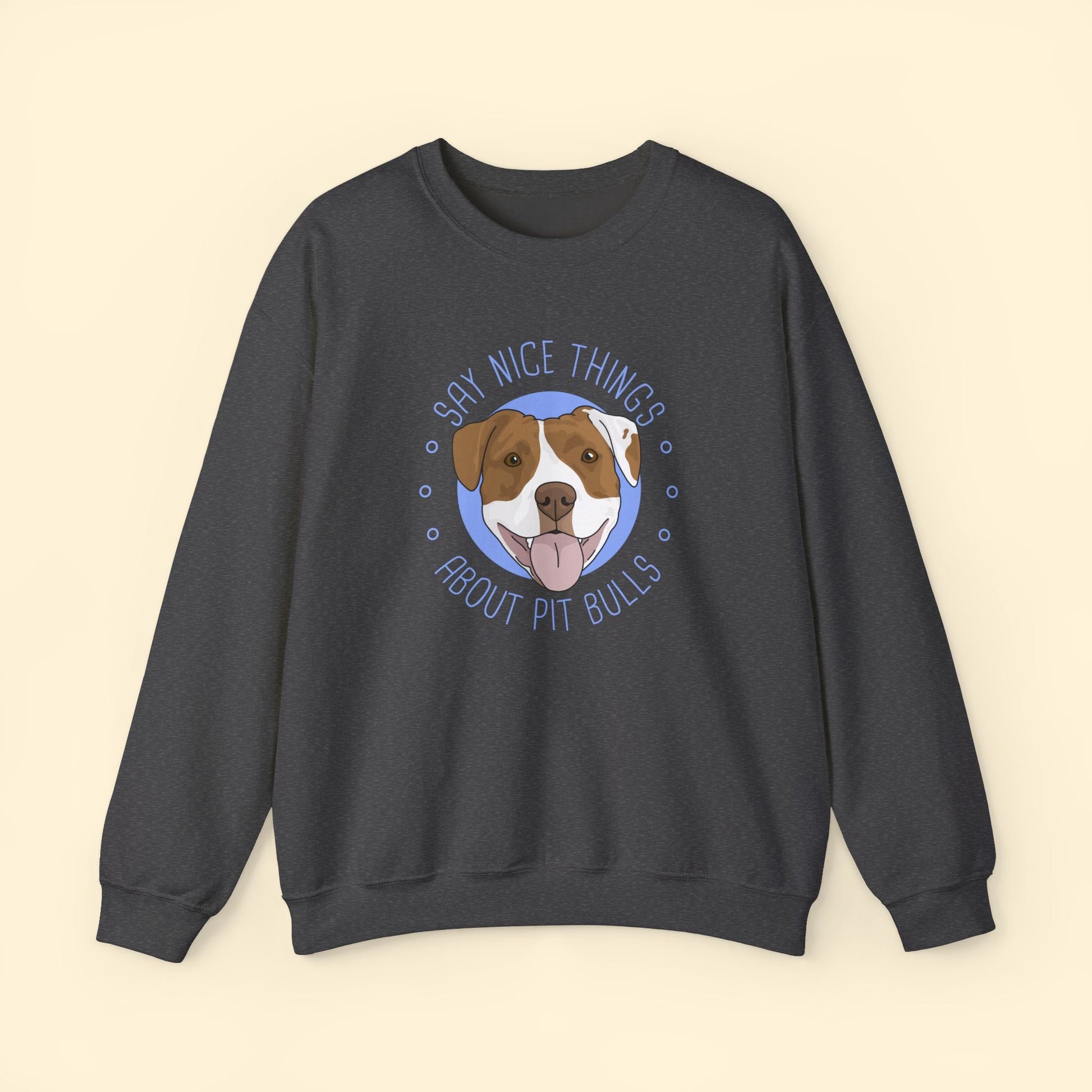 Say Nice Things About Pit Bulls | Crewneck Sweatshirt - Detezi Designs - 25997519117443455931