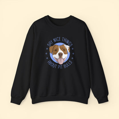 Say Nice Things About Pit Bulls | Crewneck Sweatshirt - Detezi Designs - 29134802977471470119