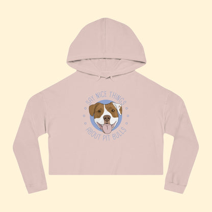 Say Nice Things About Pit Bulls | Cropped Hooded Sweatshirt - Detezi Designs - 17249853056428243499