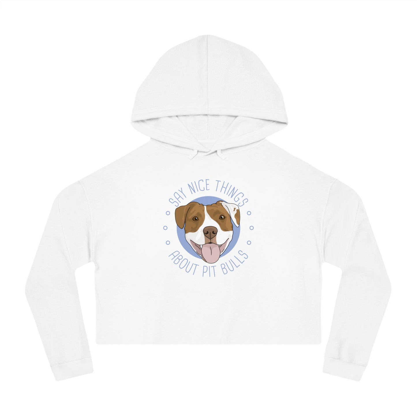 Say Nice Things About Pit Bulls | Cropped Hooded Sweatshirt - Detezi Designs - 21296432527510824313