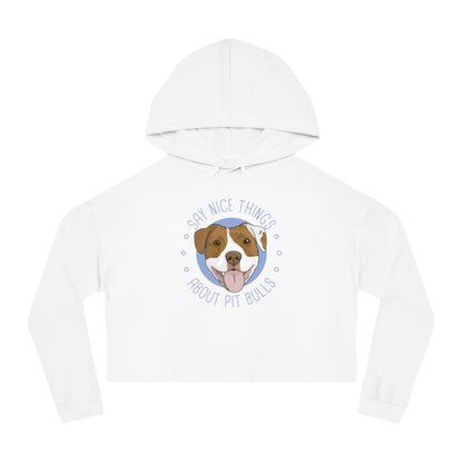 Say Nice Things About Pit Bulls | Cropped Hooded Sweatshirt - Detezi Designs - 21296432527510824313