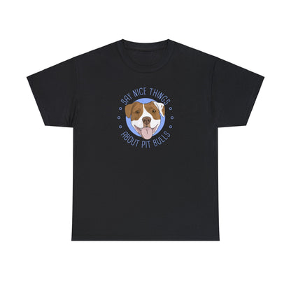 Say Nice Things About Pit Bulls | T-shirt - Detezi Designs-12638900204793034229