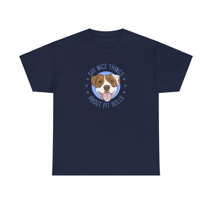 Say Nice Things About Pit Bulls | T-shirt - Detezi Designs-20823798383389929476