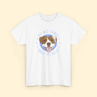 Say Nice Things About Pit Bulls | T-shirt - Detezi Designs - 25841469037124600363