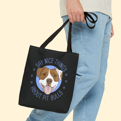 Say Nice Things About Pit Bulls | Tote Bag - Detezi Designs - 15639682507468457730