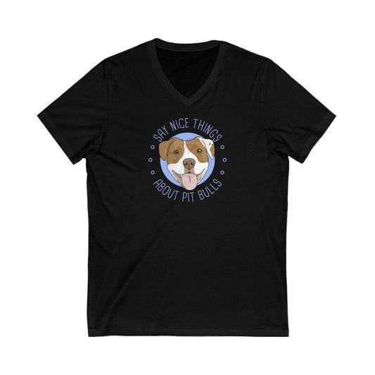 Say Nice Things About Pit Bulls | Unisex V-Neck Tee - Detezi Designs-11670823853659953892