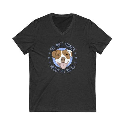 Say Nice Things About Pit Bulls | Unisex V - Neck Tee - Detezi Designs - 13727243139025219250