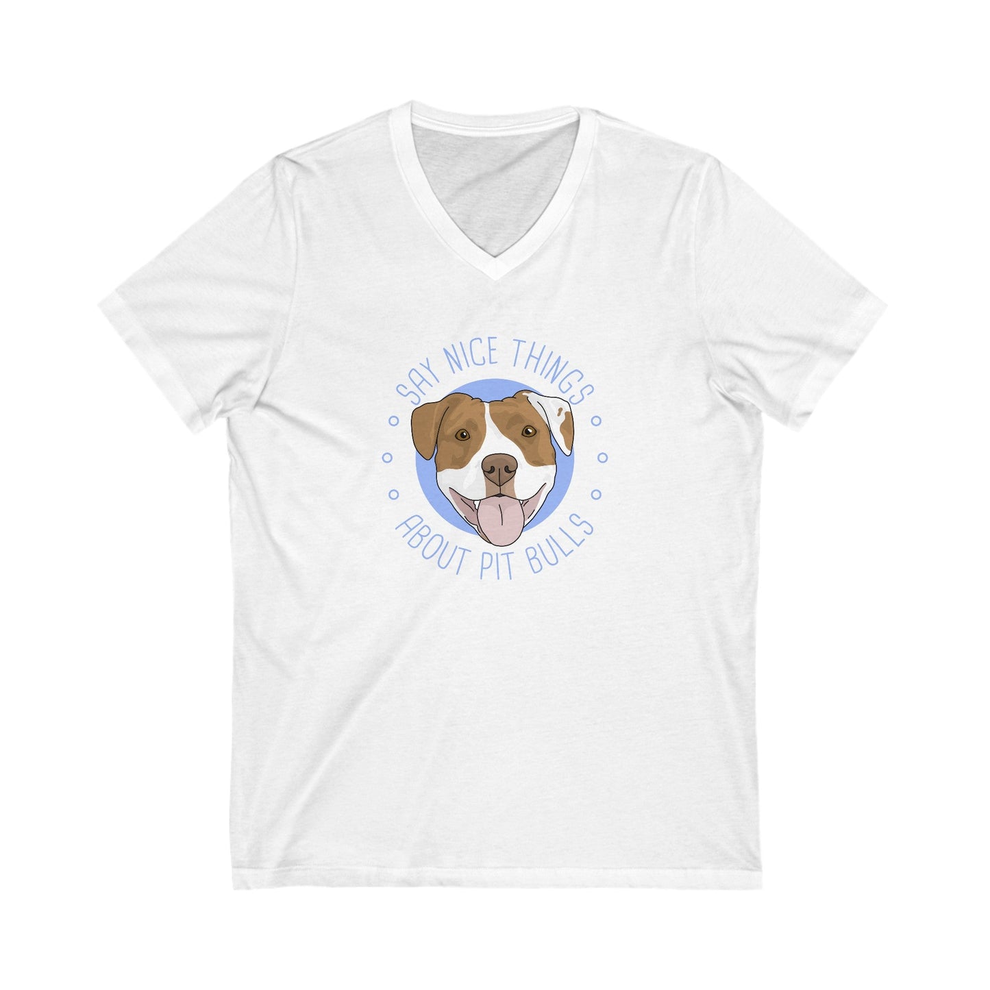 Say Nice Things About Pit Bulls | Unisex V - Neck Tee - Detezi Designs - 24697219265427222512