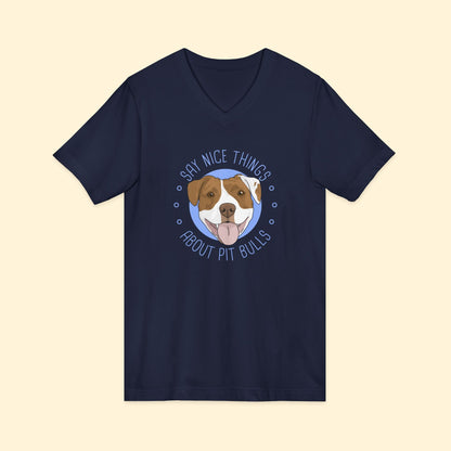 Say Nice Things About Pit Bulls | Unisex V - Neck Tee - Detezi Designs - 97136197491629910482