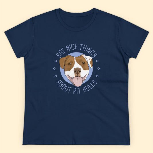 Say Nice Things About Pit Bulls | Women's Midweight Cotton Tee - Detezi Designs - 12965175251279255814