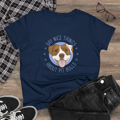 Say Nice Things About Pit Bulls | Women's Midweight Cotton Tee - Detezi Designs - 30660904312555017973