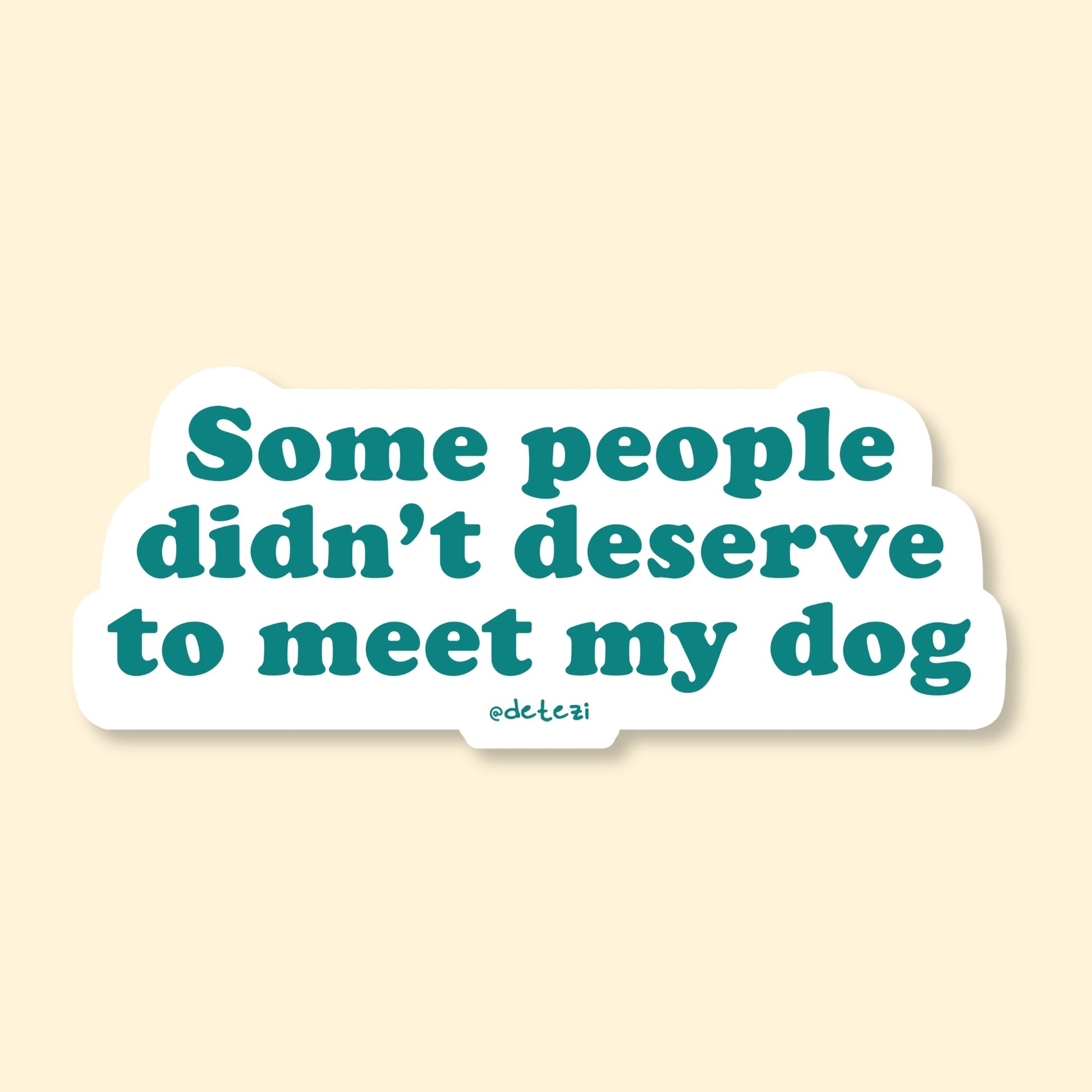Some People Didn't Deserve To Meet My Dog | Vinyl Sticker - Detezi Designs-
