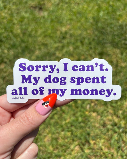Sorry, I Can't. My Dog Spent All Of My Money | Vinyl Sticker - Detezi Designs-