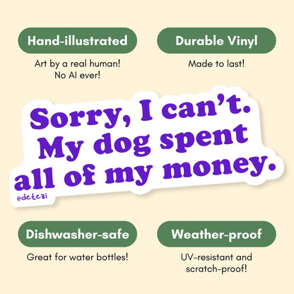 Sorry, I Can't. My Dog Spent All Of My Money | Vinyl Sticker - Detezi Designs-