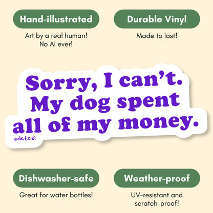Sorry, I Can't. My Dog Spent All Of My Money | Vinyl Sticker