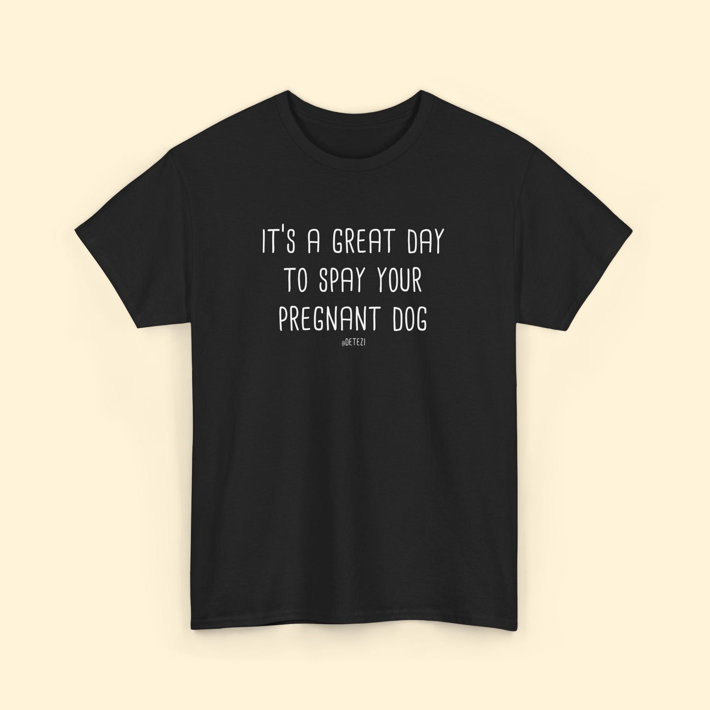 Spay Your Pregnant Dog | Unisex T-shirt - Detezi Designs - 10612506091103496234