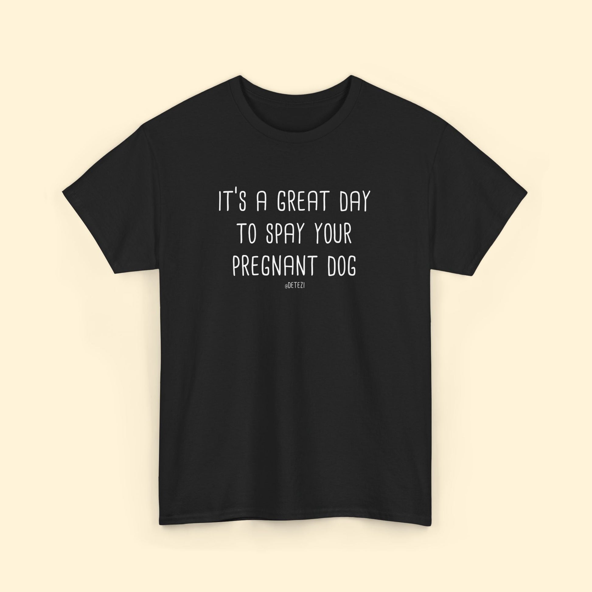 Spay Your Pregnant Dog | Unisex T-shirt - Detezi Designs - 10612506091103496234