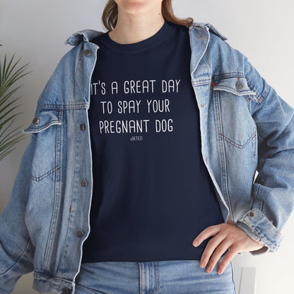 Spay Your Pregnant Dog | Unisex T-shirt - Detezi Designs - 17962770301687533203