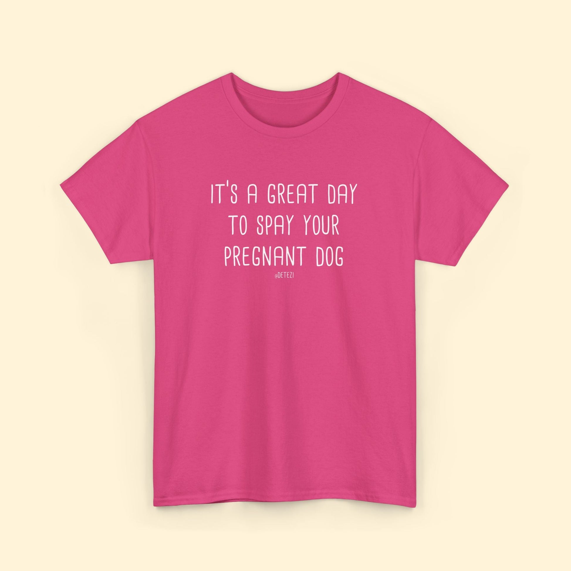 Spay Your Pregnant Dog | Unisex T-shirt - Detezi Designs - 17962770301687533203