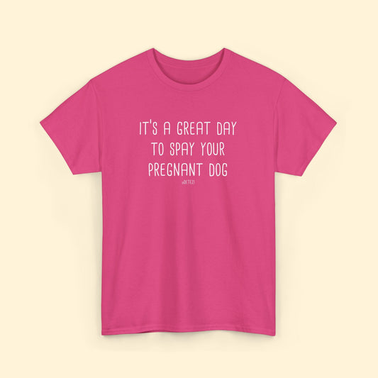 Spay Your Pregnant Dog | Unisex T-shirt - Detezi Designs - 17962770301687533203
