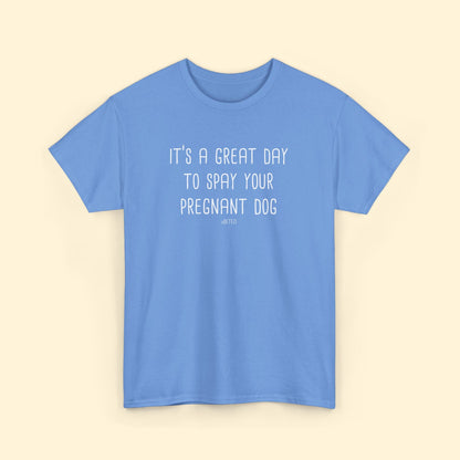 Spay Your Pregnant Dog | Unisex T-shirt - Detezi Designs - 18869927148604075005