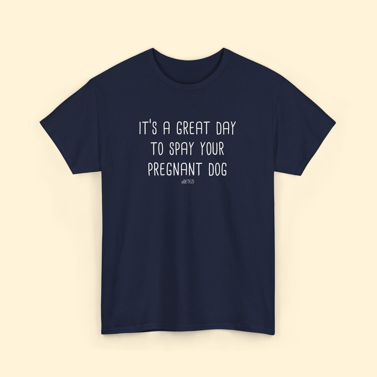 Spay Your Pregnant Dog | Unisex T-shirt - Detezi Designs - 82405969511273412044
