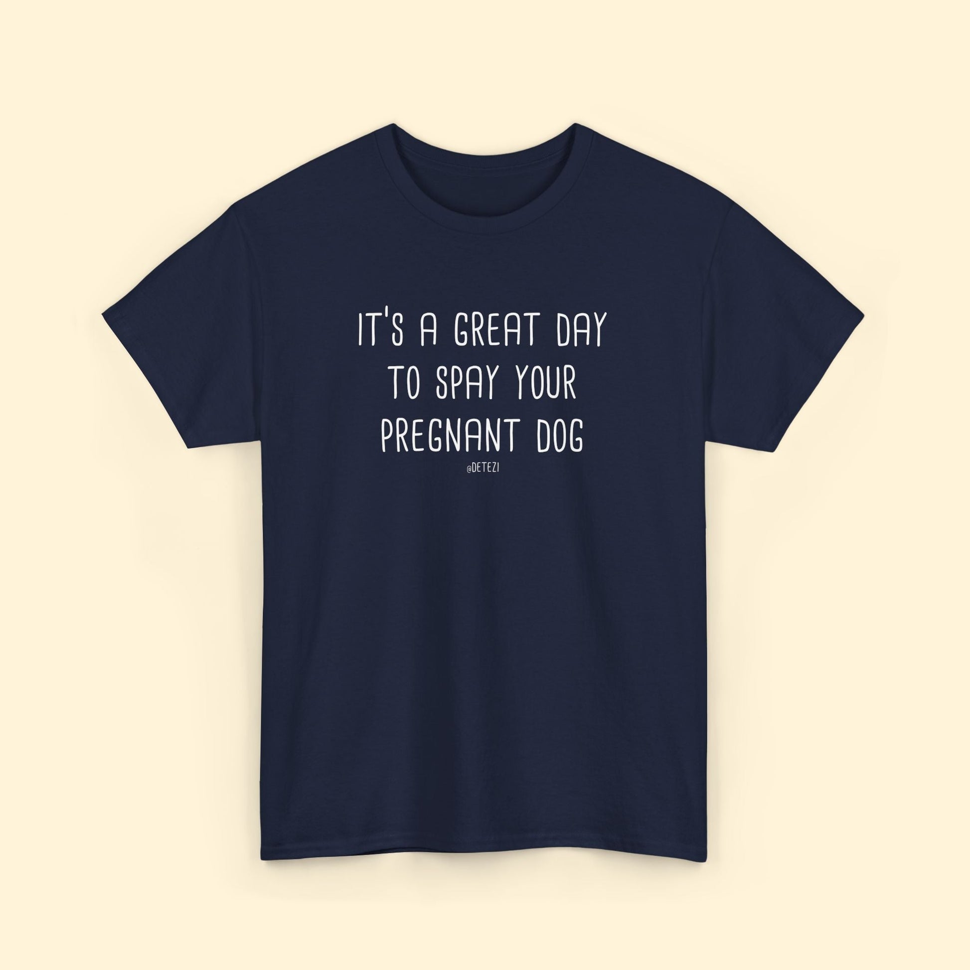 Spay Your Pregnant Dog | Unisex T-shirt - Detezi Designs - 82405969511273412044
