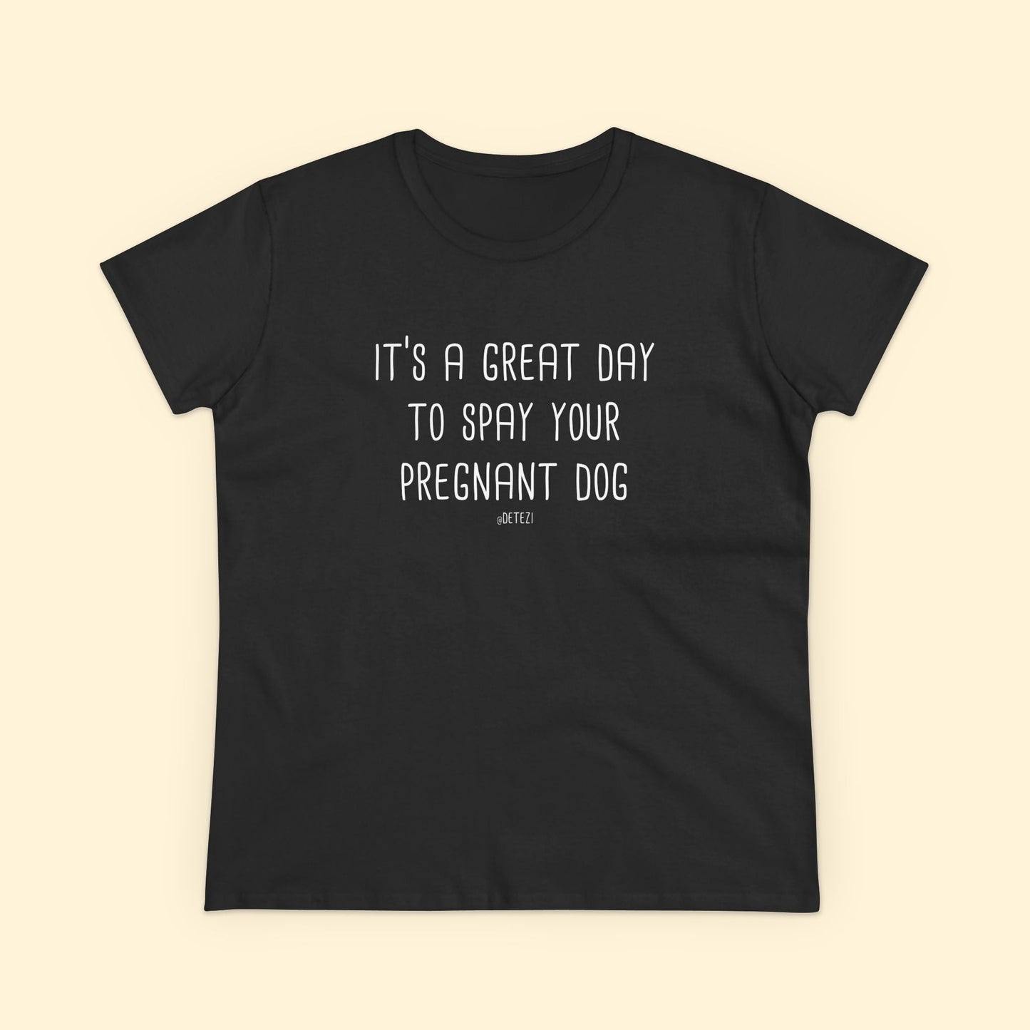 Spay Your Pregnant Dog | Women's Midweight Cotton Tee - Detezi Designs - 10746551063158002730