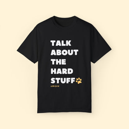 Talk About The Hard Stuff | Comfort Colors Unisex T - shirt - Detezi Designs - 20079579156005249638