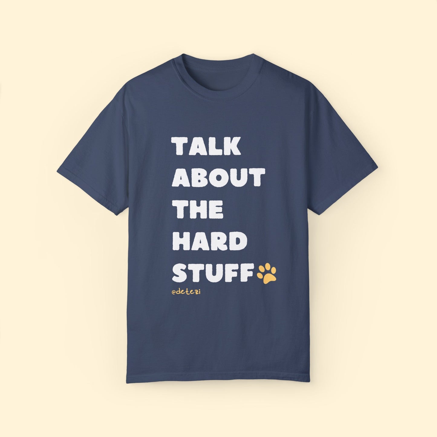 Talk About The Hard Stuff | Comfort Colors Unisex T - shirt - Detezi Designs - 24929153537800784812