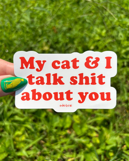 My Cat & I Talk Shit About You | Vinyl Sticker