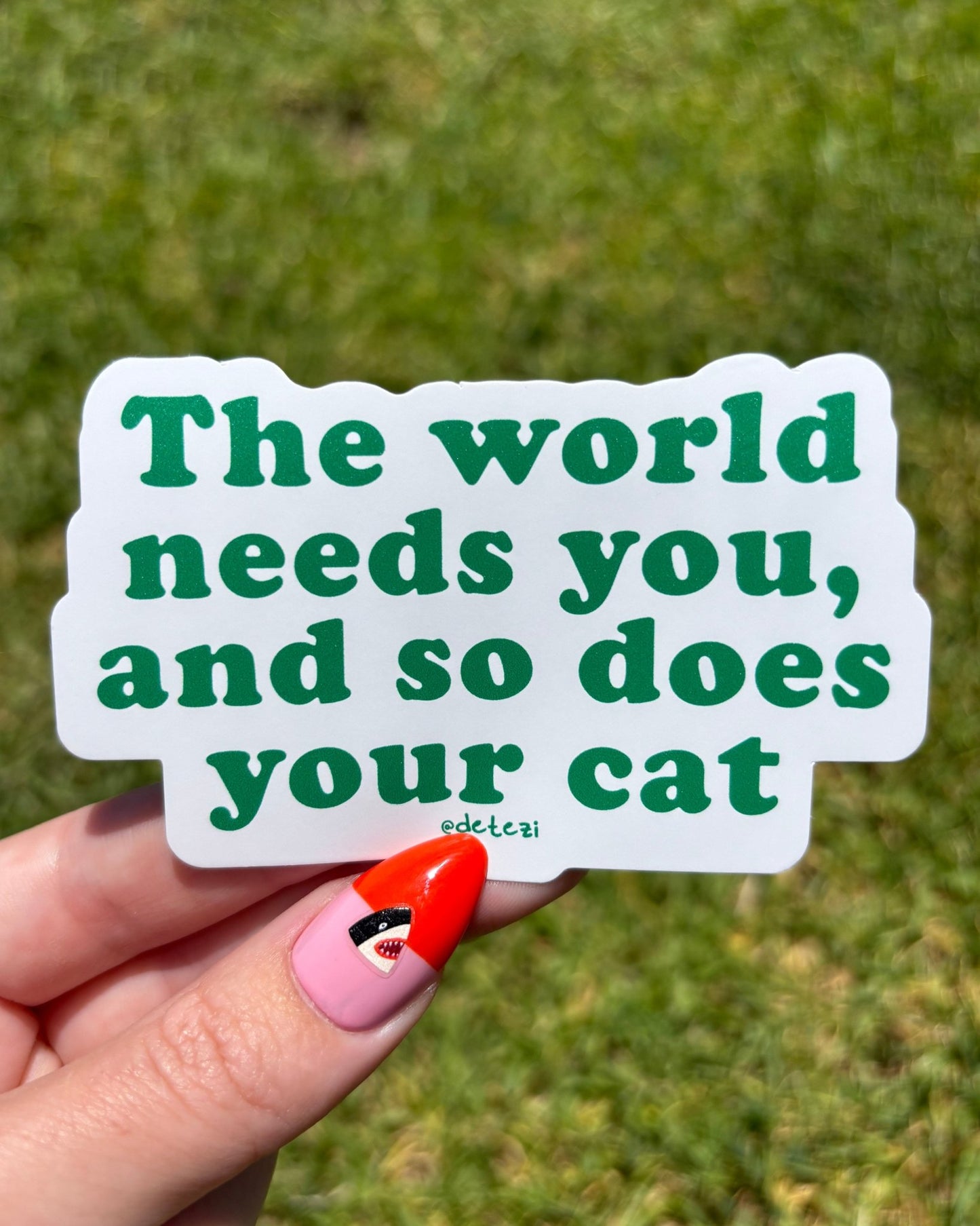 The World Needs You, And So Does Your Cat | Vinyl Sticker - Detezi Designs-