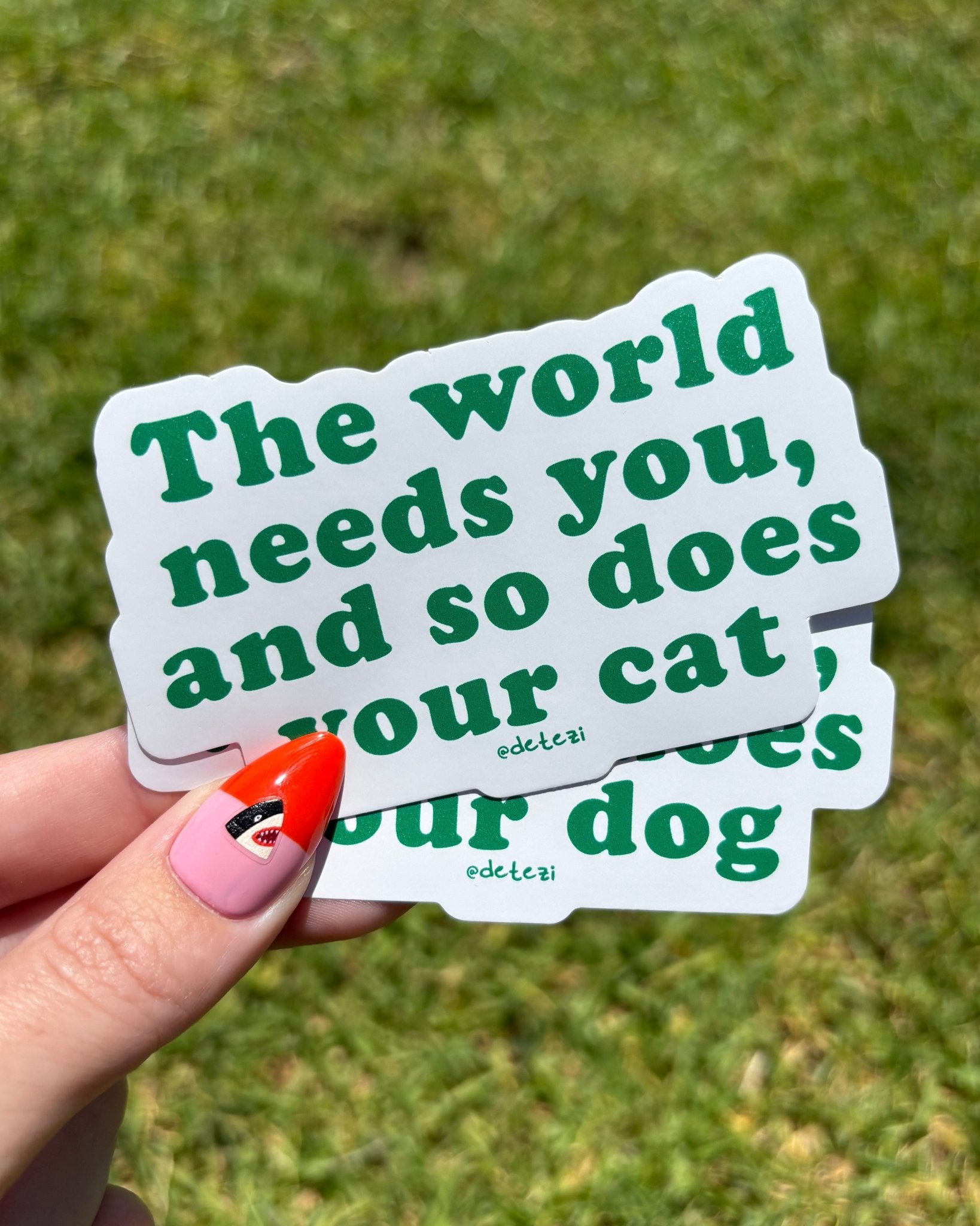 The World Needs You, And So Does Your Dog | Vinyl Sticker - Detezi Designs-