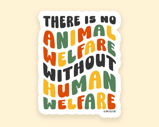 There Is No Animal Welfare Without Human Welfare | 3" Vinyl Sticker - Detezi Designs - 