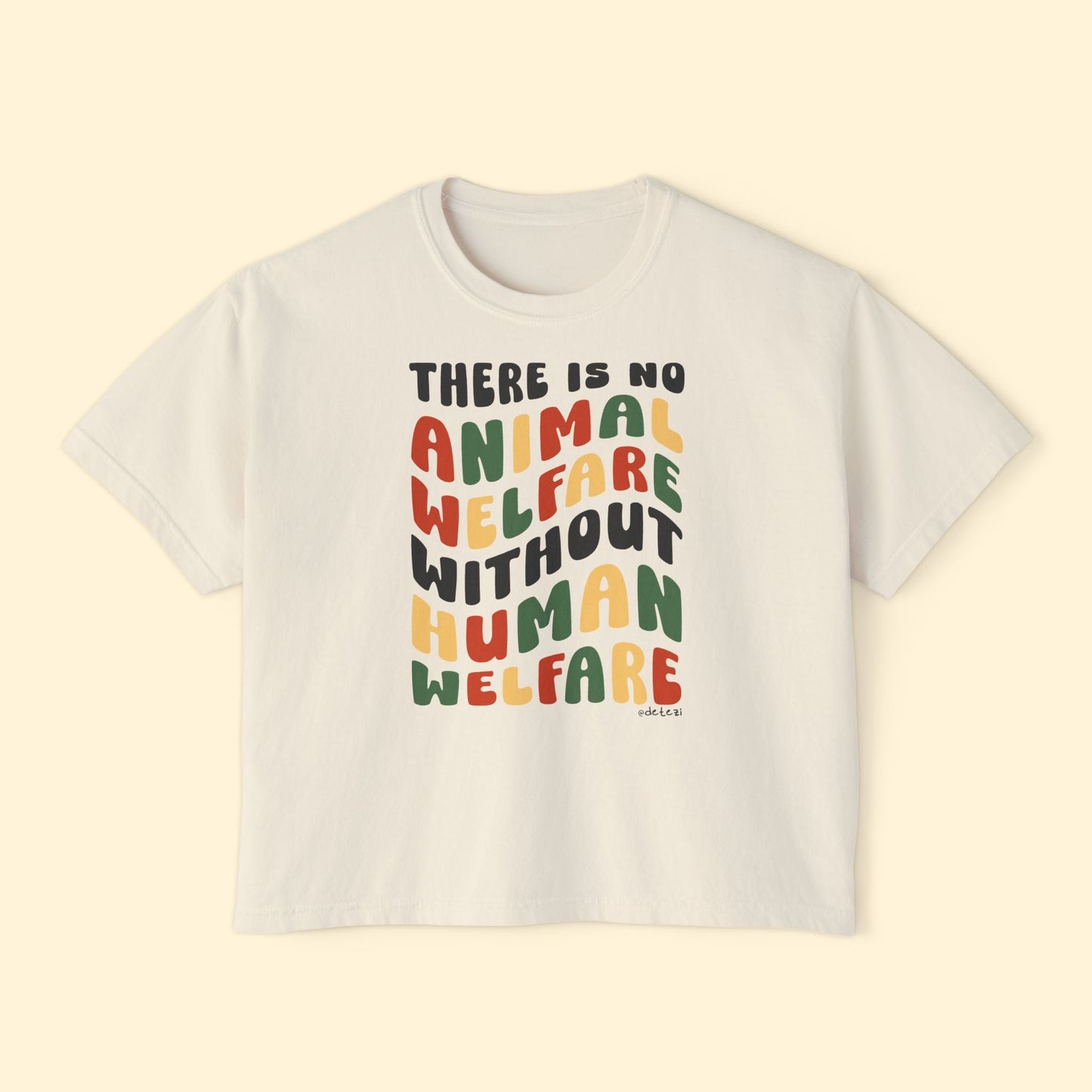 There Is No Animal Welfare Without Human Welfare | Comfort Colors Boxy Tee - Detezi Designs - 17292035801132696008