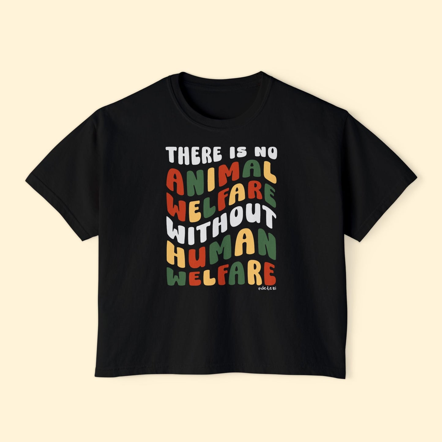 There Is No Animal Welfare Without Human Welfare | Comfort Colors Boxy Tee - Detezi Designs - 29873419395696497779