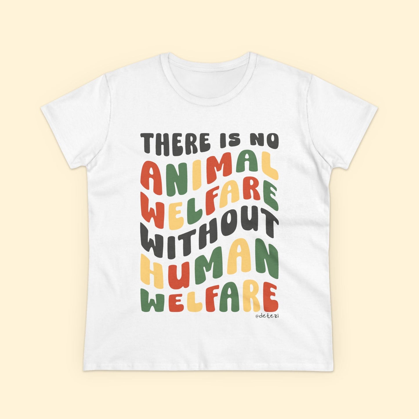 There Is No Animal Welfare Without Human Welfare | Women's Midweight Cotton Tee - Detezi Designs - 10979704029742597284