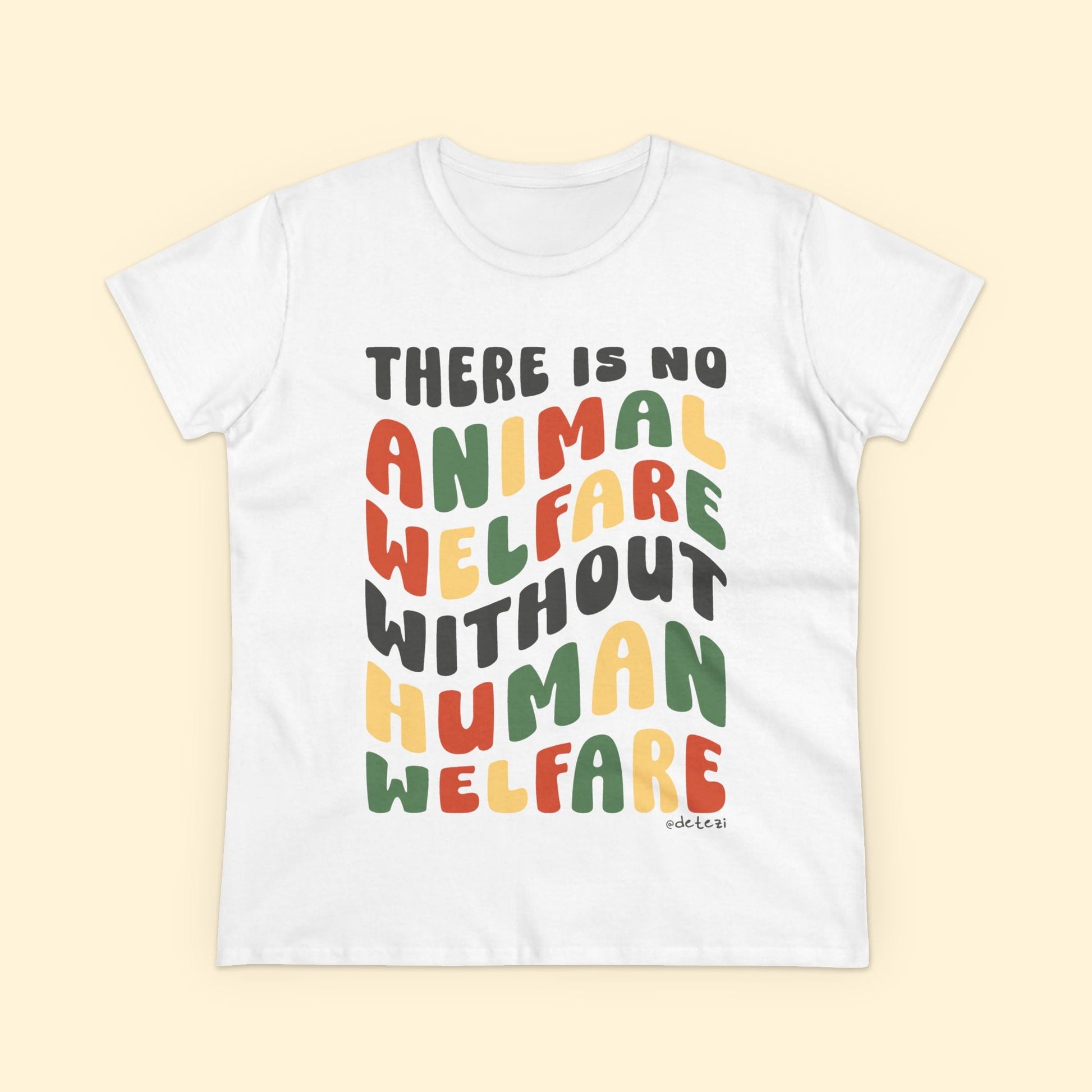 There Is No Animal Welfare Without Human Welfare | Women's Midweight Cotton Tee - Detezi Designs - 10979704029742597284
