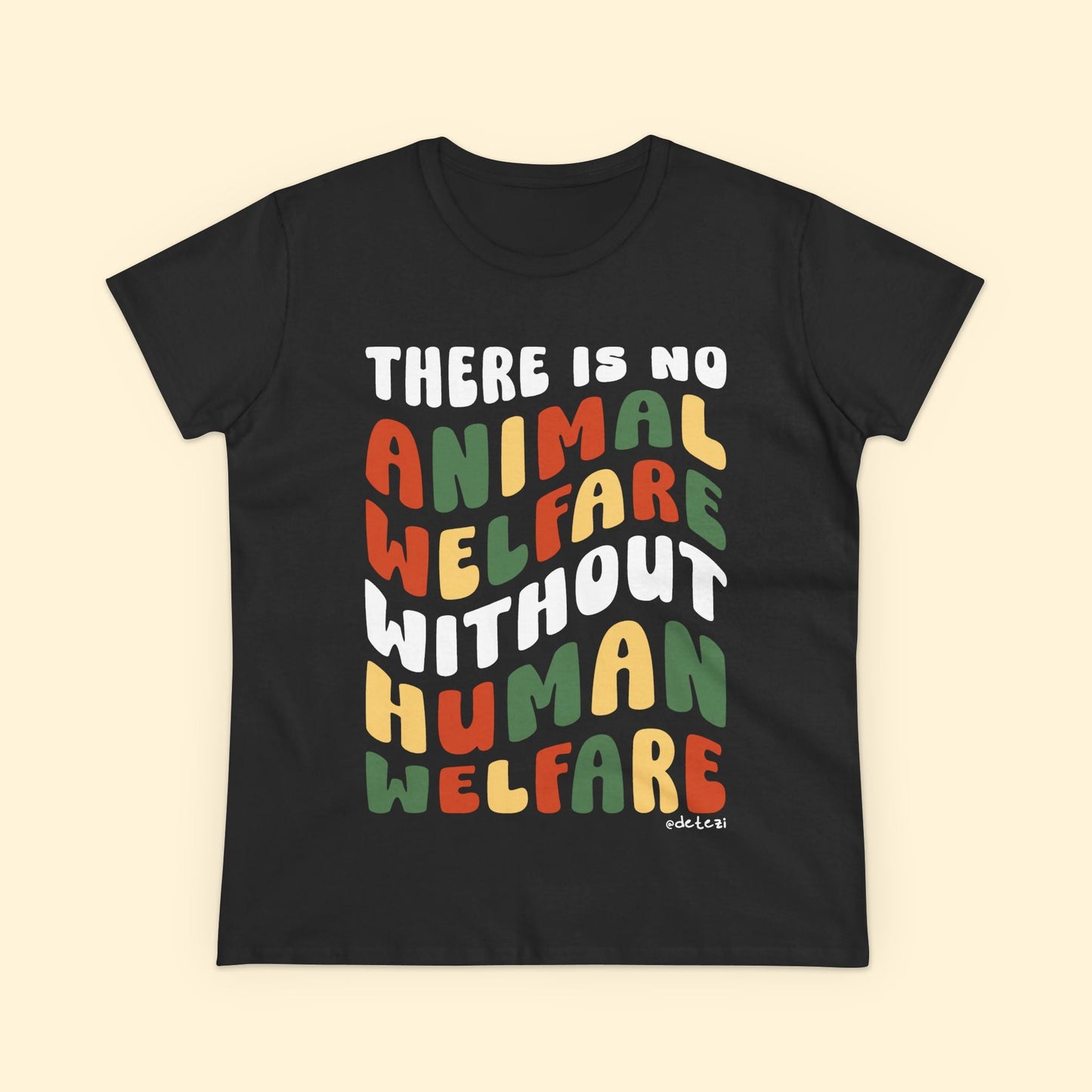 There Is No Animal Welfare Without Human Welfare | Women's Midweight Cotton Tee - Detezi Designs - 11682389989146461300