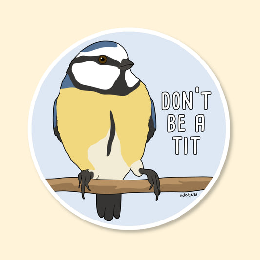 Don't Be A Tit | Vinyl Sticker