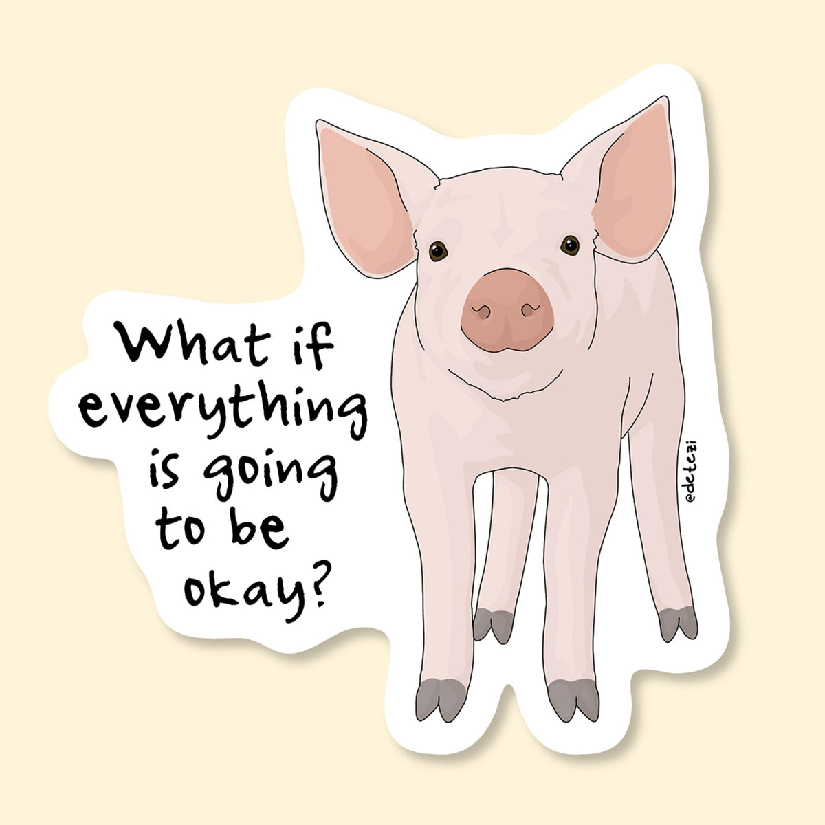 What If Everything Is Going To Be Okay? | Vinyl Sticker - Detezi Designs-