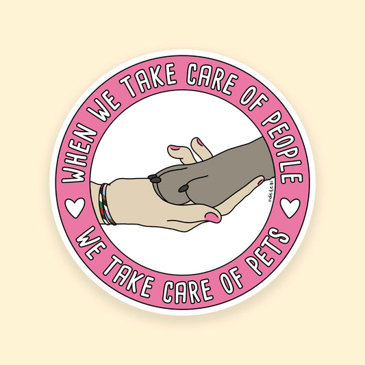When We Take Care of People, We Take Care of Pets | 3" Vinyl Sticker - Detezi Designs - 