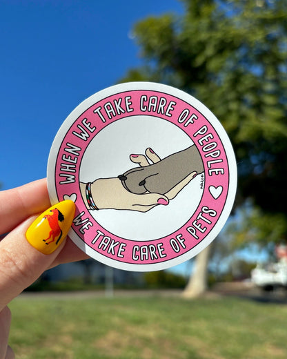 When We Take Care of People, We Take Care of Pets | 3" Vinyl Sticker - Detezi Designs - 