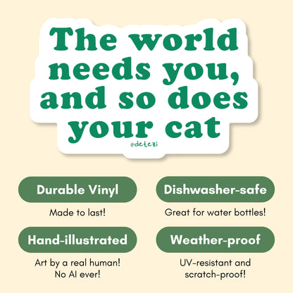 The World Needs You, And So Does Your Cat | Vinyl Sticker